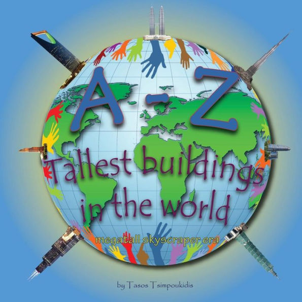 A-Z Tallest buildings in the world: Learning the ABC with the help of the Tallest buildings in the world (Tallest buildings in the world alphabet) ... 7) (A-Z series) (A-Z early learning) (Volume)