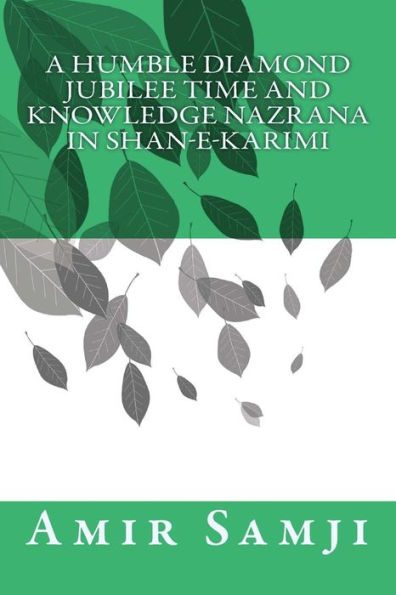 A Humble Diamond Jubilee Time and Knowledge Nazrana in Shan-e-Karimi (Poems of heart; creation of thoughts)
