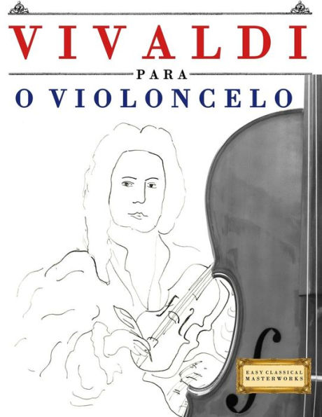 Vivaldi Para O Violoncelo : 10 Peças Fáciles Para O Violoncelo Livro Para Principiantes