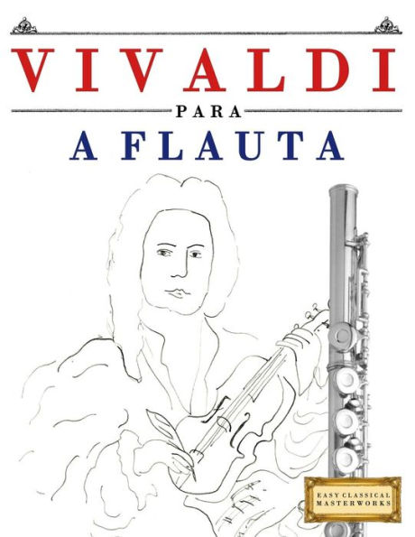 Vivaldi Para A Flauta : 10 Peças Fáciles Para A Flauta Livro Para Principiantes