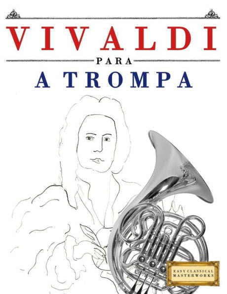 Vivaldi Para A Trompa : 10 Peças Fáciles Para A Trompa Livro Para Principiantes