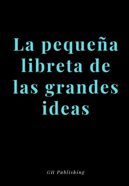 La peque?a libreta de las grandes ideas- (Medidas 17x 24,41cms) (Spanish Edition)