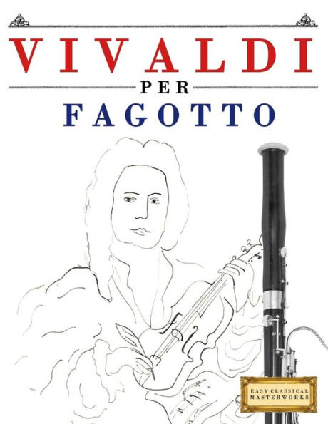 Vivaldi Per Fagotto : 10 Pezzi Facili Per Fagotto Libro Per Principianti
