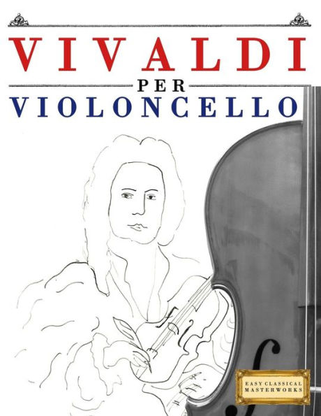 Vivaldi Per Violoncello : 10 Pezzi Facili Per Violoncello Libro Per Principianti