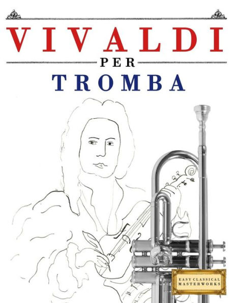 Vivaldi Per Tromba : 10 Pezzi Facili Per Tromba Libro Per Principianti
