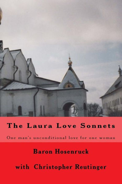 The Laura Love Sonnets : One Baron's Unconditional Love For One Woman