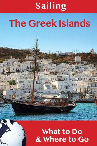 Sailing: The Greek Islands : What To Do And Where To Go