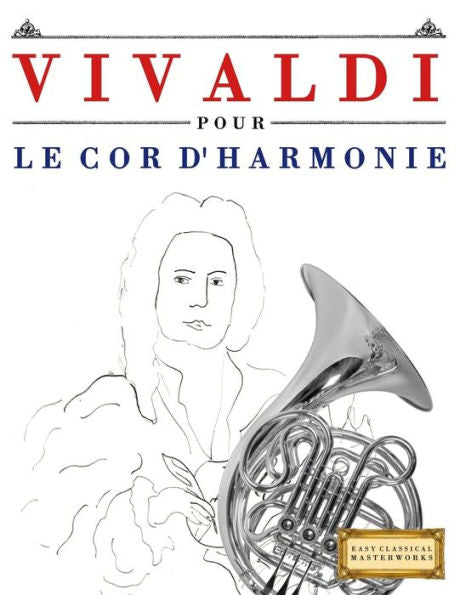 Vivaldi Pour Le Cor D'Harmonie : 10 Pièces Faciles Pour Le Cor D'Harmonie Débutant Livre