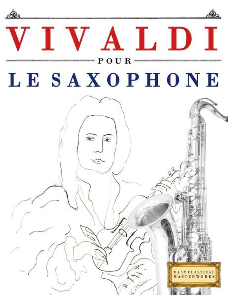 Vivaldi Pour Le Saxophone : 10 Pièces Faciles Pour Le Saxophone Débutant Livre