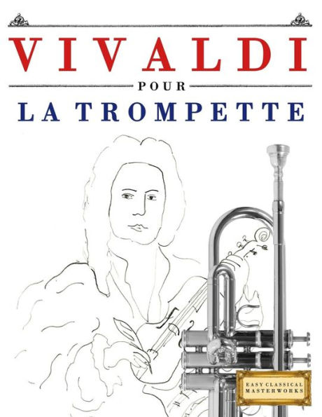 Vivaldi Pour La Trompette : 10 Pièces Faciles Pour La Trompette Débutant Livre