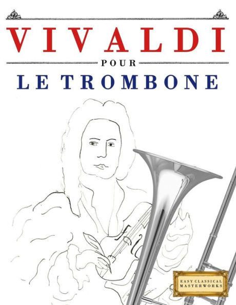 Vivaldi Pour Le Trombone : 10 Pièces Faciles Pour Le Trombone Débutant Livre