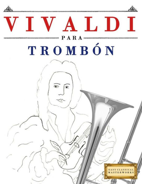 Vivaldi Para Trombón : 10 Piezas Fáciles Para Trombón Libro Para Principiantes
