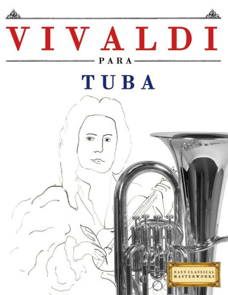 Vivaldi Para Tuba : 10 Piezas Fáciles Para Tuba Libro Para Principiantes