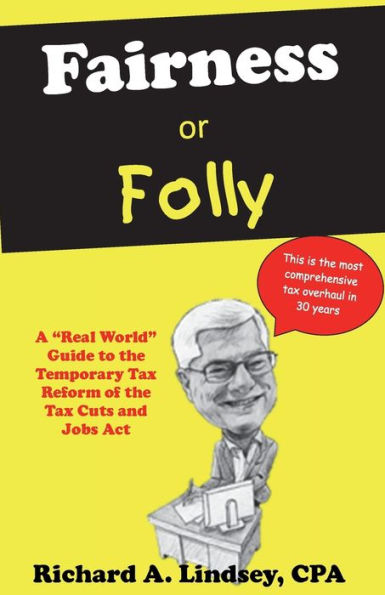 Fairness or Folly: A "Real World" Guide to the Temporary Tax Reform of the Tax Cuts and Jobs Act