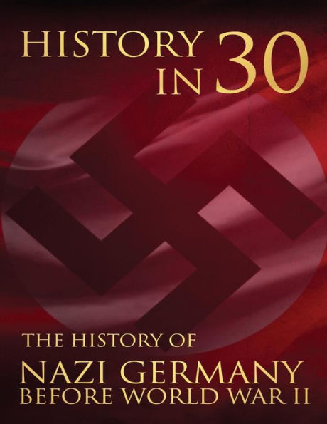 History in 30: The History of Nazi Germany Before World War II - 9781983946288