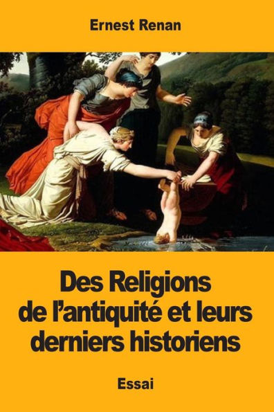 Des Religions de l’antiquite et leurs derniers historiens (French Edition)
