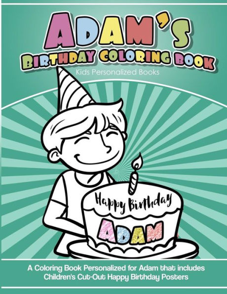 Adam's Birthday Coloring Book Kids Personalized Books: A Coloring Book Personalized for Adam that includes Children's Cut Out Happy Birthday Posters