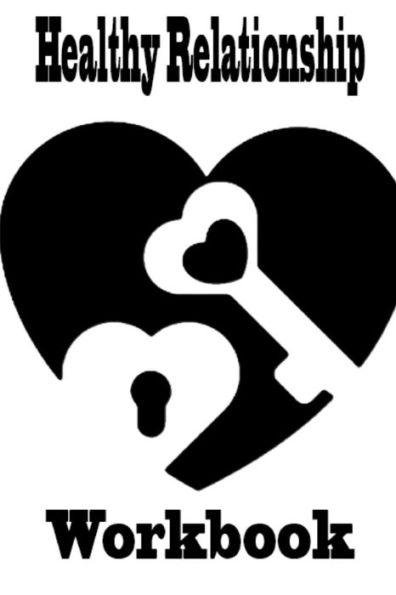 Healthy Relationship Workbook: Guide Set Your Own Topic Take responsibility for your Own Happiness Diary Make good on your words Secret something ... disagreements and days most devoted Partners