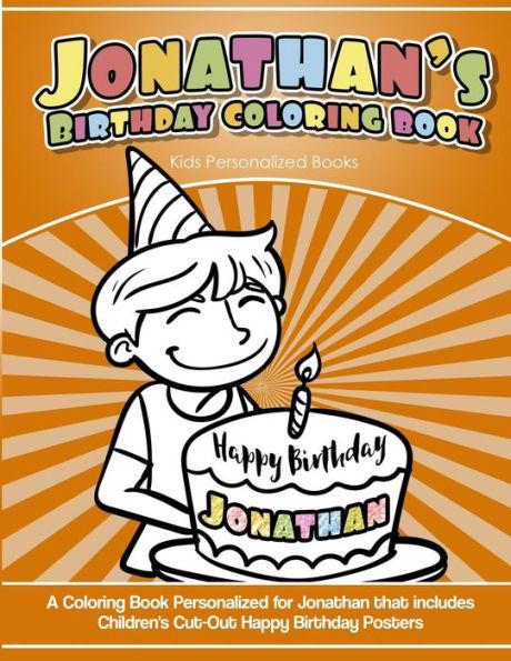 Jonathan's Birthday Coloring Book Kids Personalized Books: A Coloring Book Personalized for Jonathan that includes Children's Cut Out Happy Birthday Posters