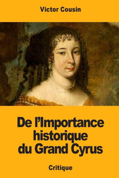 De l'Importance historique du Grand Cyrus (French Edition)