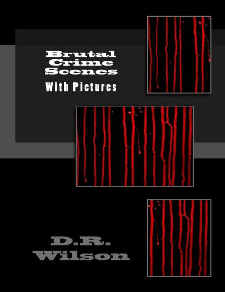 Brutal Crime Scenes: With Pictures