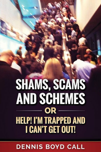 Shams, Scams And Schemes : Help! I'M Trapped And I Can't Get Out!