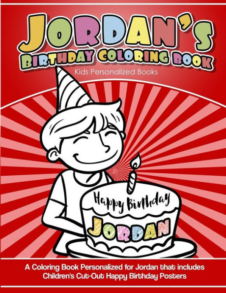 Jordan's Birthday Coloring Book Kids Personalized Books: A Coloring Book Personalized for Jordan that includes Children's Cut Out Happy Birthday Posters