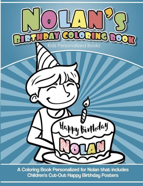 Nolan'S Birthday Coloring Book Kids Personalized Books : A Coloring Book Personalized For Nolan That Includes Children'S Cut Out Happy Birthday Posters