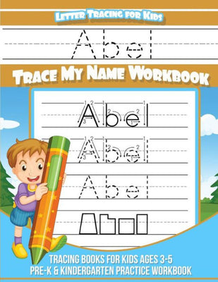 Abel Letter Tracing for Kids Trace my Name Workbook: Tracing Books for Kids ages 3 - 5 Pre-K & Kindergarten Practice Workbook