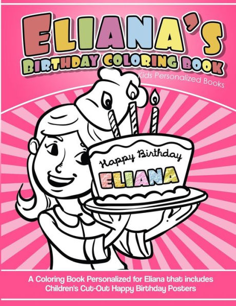 Eliana's Birthday Coloring Book Kids Personalized Books: A Coloring Book Personalized for Eliana that includes Children's Cut Out Happy Birthday Posters
