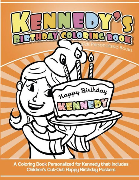 Kennedy's Birthday Coloring Book Kids Personalized Books: A Coloring Book Personalized for Kennedy that includes Children's Cut Out Happy Birthday Posters