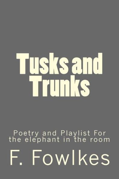Tusks And Trunks : Poetry And Playlist For The Elephant In The Room