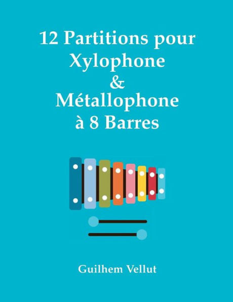 12 Partitions pour Xylophone & M�tallophone � 8 Barres (French Edition)