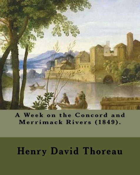 Una semana en los ríos Concord y Merrimack (1849). Por: Henry David Thoreau: Una semana en los ríos Concord y Merrimack (1849) es un libro de Henry David Thoreau (1817-1862).