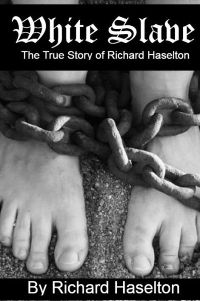 White Slave : The True Story Of Richard Haselton