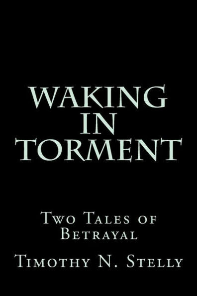 Waking In Torment : Two Tales Of Betrayal
