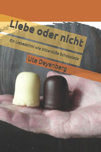 Liebe Oder Nicht : Ein Liebeskrimi Wie Bittersüße Schokolade