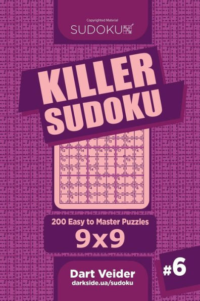 Killer Sudoku - 200 Easy to Master Puzzles 9x9 (Volume 6) - 9781984024404