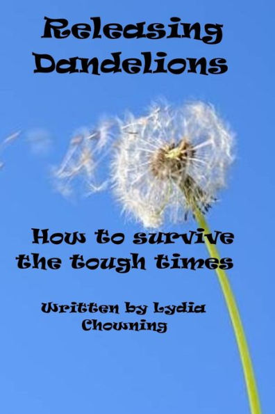 Releasing Dandelions : Getting Through The Hard Spots