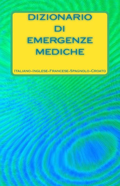 Dizionario di Emergenze Mediche Italiano-Inglese-Francese-Spagnolo-Croato (Italian Edition)