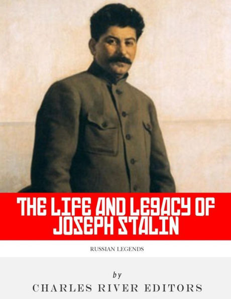 Russian Legends : The Life And Legacy Of Joseph Stalin