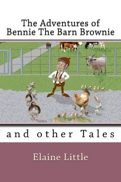 The Adventures Of Bennie The Barn Brownie : And Other Tales