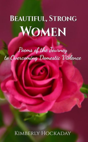 Beautiful, Strong Women: Poems of the Journey to Overcoming Domestic Violence