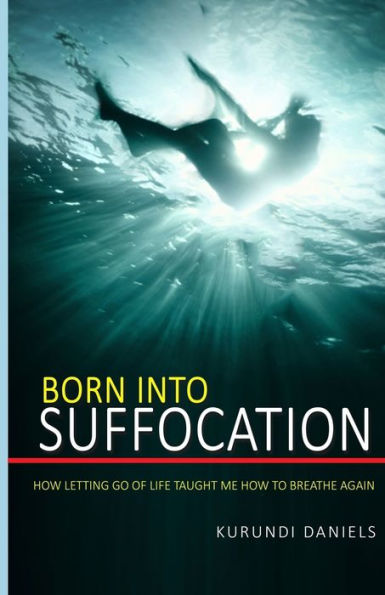 Born Into Suffocation: How Letting Go Of Life Taught Me How To Breathe Again