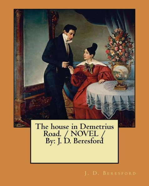 The House In Demetrius Road. / Novel / By : J. D. Beresford