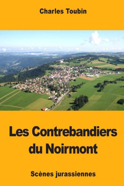 Les Contrebandiers Du Noirmont : Scènes Jurassiennes
