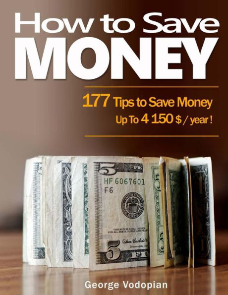 How to Save Money: 177 Tips to Save Money: Up To 4150 $ / year !