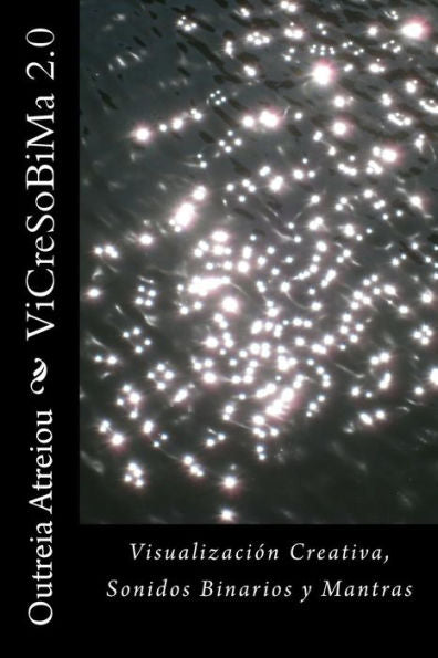 Vicresobima 2.0 : Visualizacion Creativa, Sonidos Binarios Y Mantras / Creative Visualization, Binary Sounds And Mantras