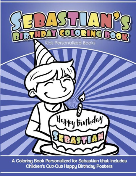 Sebastian's Birthday Coloring Book Kids Personalized Books : A Coloring Book Personalized For Sebastian That Includes Children's Cut Out Happy Birthday Posters