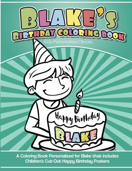Libro para colorear del cumpleaños de Blake Libros personalizados para niños: un libro para colorear personalizado para Blake que incluye carteles de feliz cumpleaños recortados para niños